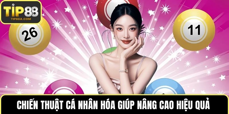 Chiến thuật cá nhân hóa giúp nâng cao hiệu quả 