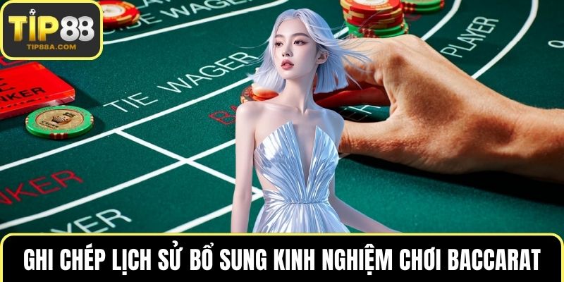 Ghi chép lịch sử bổ sung kinh nghiệm chơi Baccarat