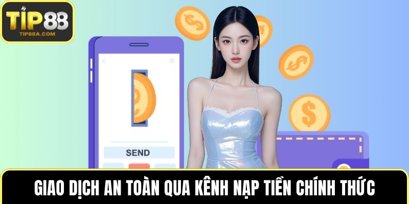 Giao dịch an toàn qua kênh nạp tiền chính thức