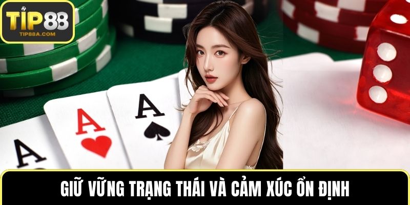 Giữ vững trạng thái và cảm xúc ổn định
