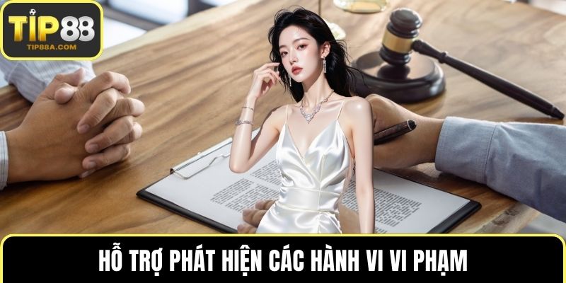 Hỗ trợ phát hiện các hành vi vi phạm