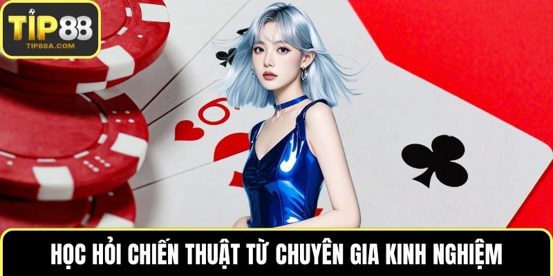 Học hỏi chiến thuật từ chuyên gia kinh nghiệm