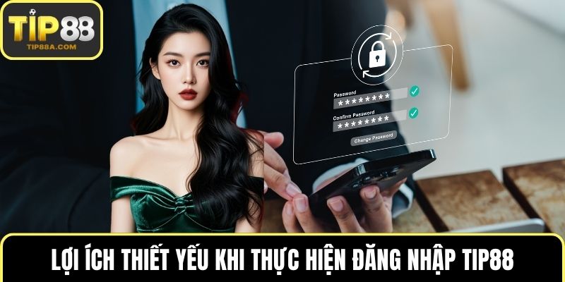 Lợi ích thiết yếu khi thực hiện đăng nhập TIP88
