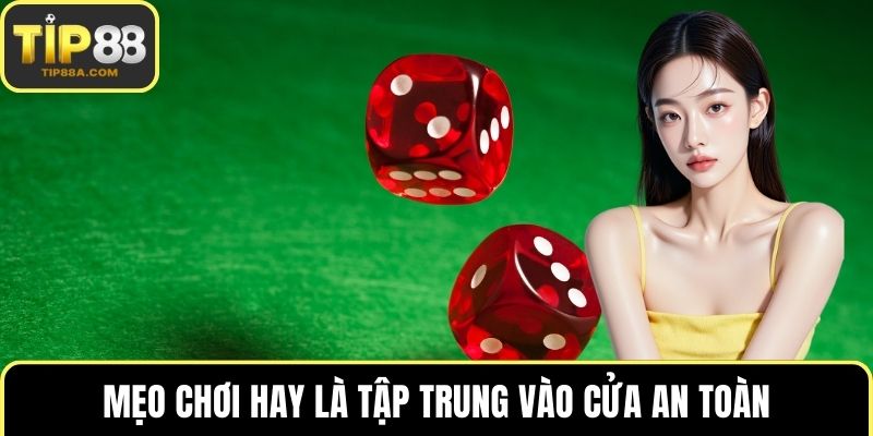Mẹo chơi hay là tập trung vào cửa an toàn 