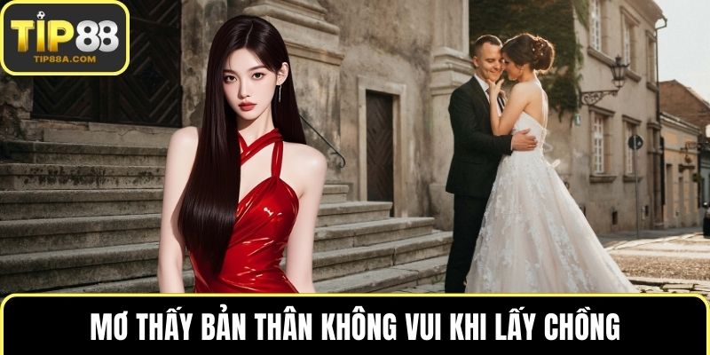 Mơ thấy bản thân không vui khi lấy chồng