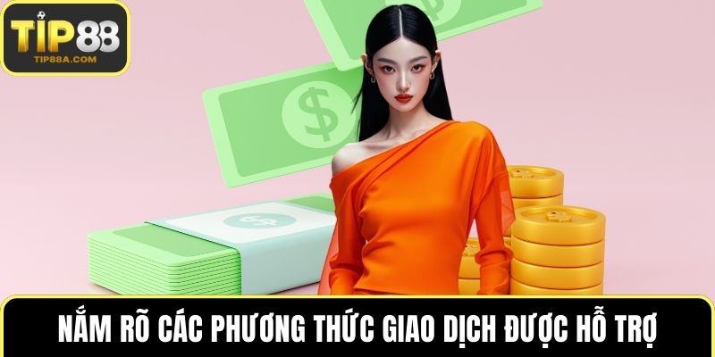 Nắm rõ các phương thức giao dịch được hỗ trợ