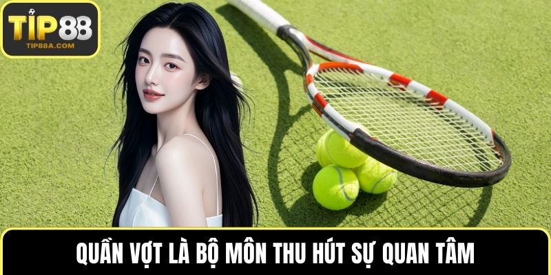 Quần vợt là bộ môn thu hút sự quan tâm