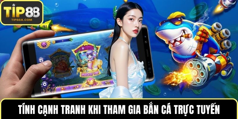 Tính cạnh tranh khi tham gia bắn cá trực tuyến