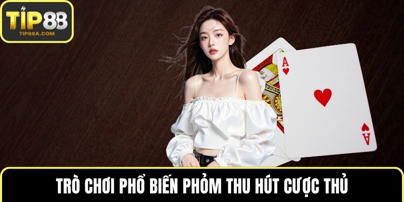 Trò chơi phổ biến Phỏm thu hút cược thủ